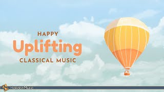 Happy Classical Music – Uplifting amp Inspiring [upl. by Ameehsat366]