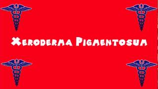 Pronounce Medical Words ― Xeroderma Pigmentosum [upl. by Drugi497]