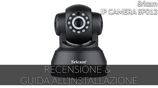 RECENSIONE e GUIDA ALLINSTALLAZIONE di Sricam IP CAMERA SP012 [upl. by Aevin107]