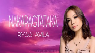 NAKAPAGTATAKA LYRICS  RYSSI AVILA [upl. by Elmajian]