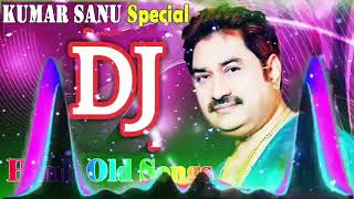 Old Is Gold Dj Remix Songs  Kumar Sanu Remix Special  Old Hindi DJ Remix [upl. by Une]